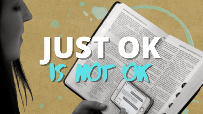 Just Ok Is Not&nbsp;Ok