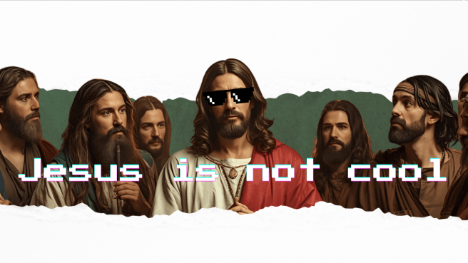 Jesus is not&nbsp;cool…